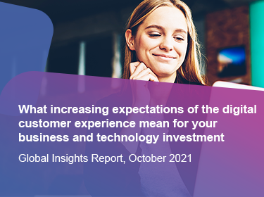 What increasing expectations of the digital customer experience mean for your business and technology investment