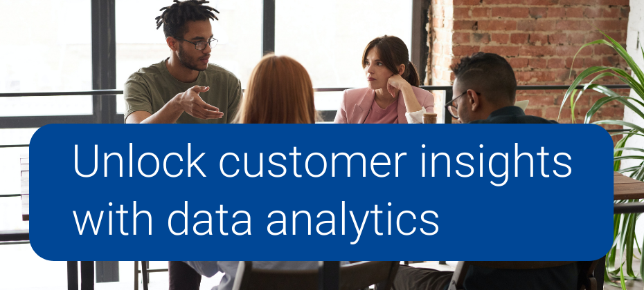 How to better understand your customers through data analytics
