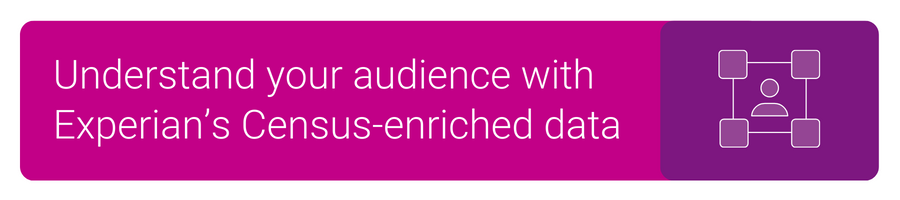 Understand your audience with Experian's Census-enriched data