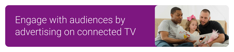Engage with audiences by advertising on connected TV