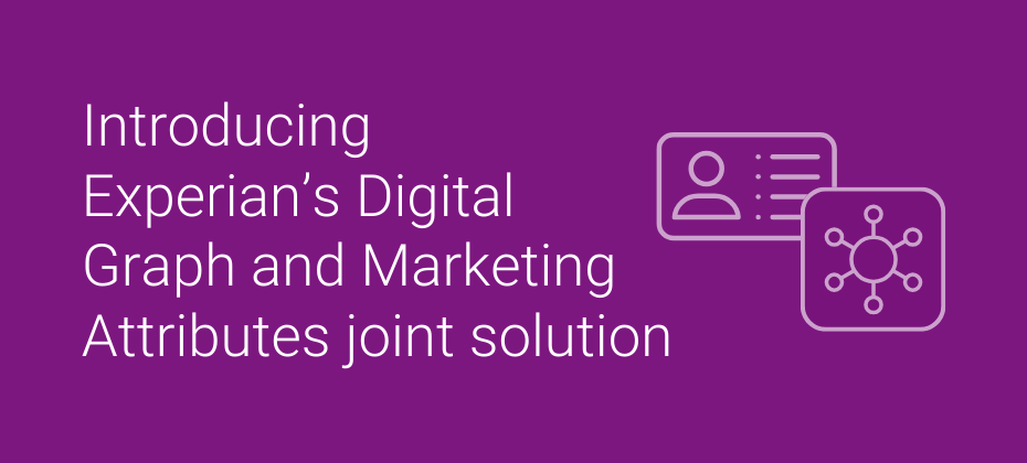 Announcing Experian’s Digital Graph and Marketing Attributes joint solution
