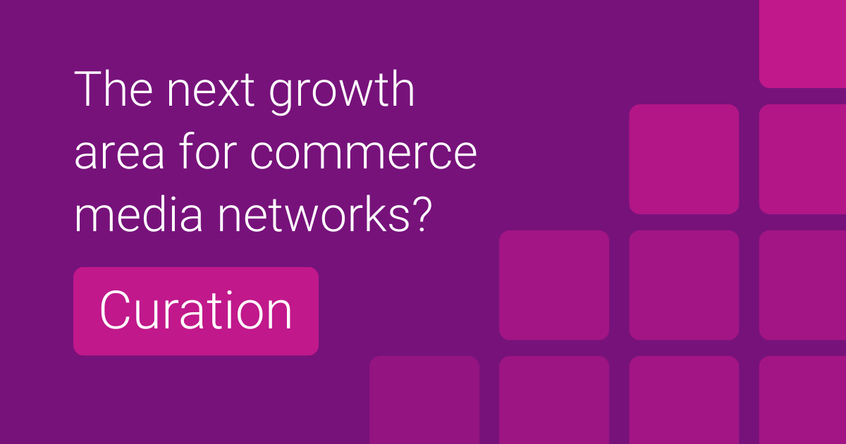 Media Commerce The next chapter for commerce media networks is curation | Experian