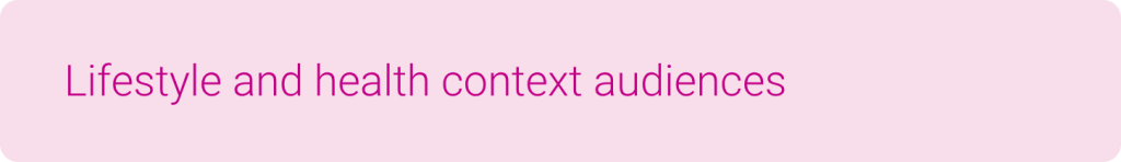 Lifestyle and health context audiences