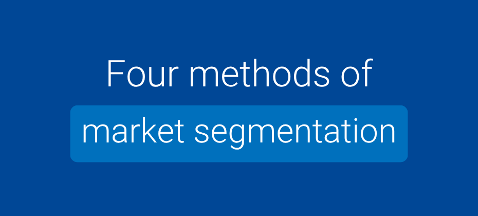Market segmentation: Four methods, real examples, and when to use each