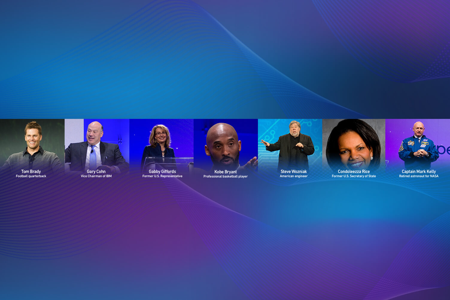 Wide and short image spanning across full width of the page highlighting speakers from prior years. From left to right: Tom Brady | Football quarterback, Gary Cohn | Vice Chairman of IBM, Aaron Rodgers | Football Quarterback, Gabby Giffords | Former U.S. Representative, Kobe Bryant | Former Professional basketball player, Steve Wozniak | American engineer, Condoleeza Rice | Former U.S. Secretary of State, Captain Mark Kelly | Retired astronaut for NASA.